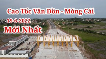 #22 toàn cảnh Cao tốc vân đồn móng cái tiến độ thi công mới nhất | Nguyễn Cường CP