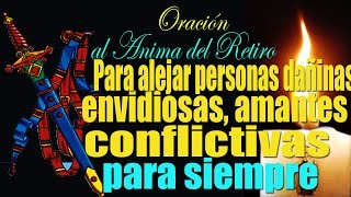 Oración poderosa al anima de retiro para alejar enemigos, envidiosos amantes y personas dañinas