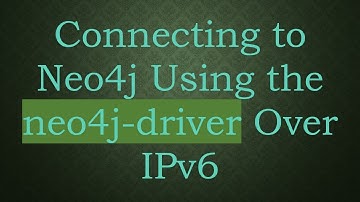 Connecting to Neo4j Using the neo4j-driver Over IPv6