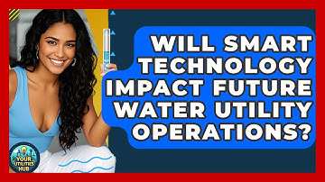 Will Smart Technology Impact Future Water Utility Operations? - Your Utilities Hub