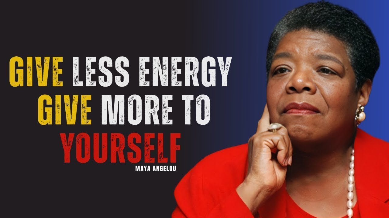 Give Less Energy, Give More to Yourself – Watch Life Shift | MAYA ANGELOU