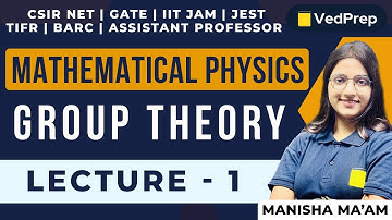 Group Theory | Mathematical physics | CSIR NET|GATE|IIT JAM|TIFR | Lec-1 | VedPrep Physics Academy