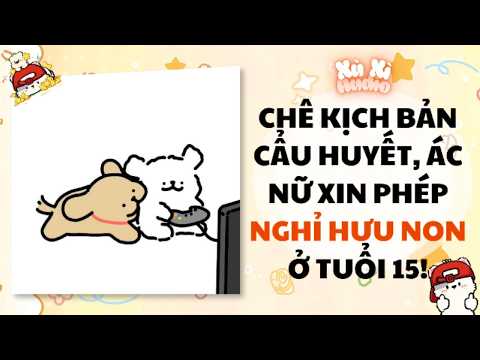 【Audio Vẽ Tranh】CHÊ KỊCH BẢN CẨU HUYẾT, ÁC NỮ XIN PHÉP NGHỈ HƯU NON Ở TUỔI 15! 💅 | Xù Xì Audio