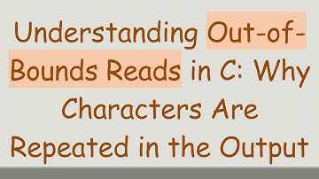 Understanding Out-of-Bounds Reads in C: Why Characters Are Repeated in the Output