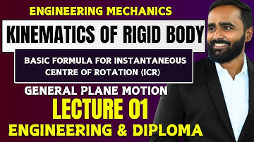 KINEMATICS OF RIGID BODY|INSTANTANEOUS OF CENTRE OF ROTATION|LECTURE 1|GENERAL PLANE MOTION