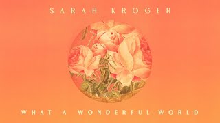 Miniatura de vídeo de "What A Wonderful World | Sarah Kroger (Official Audio Video)"