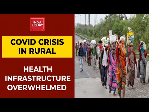 Covid Ravaging Rural India: Health Infrastructure Overwhelmed | India Today's Ground Report