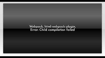 Webpack, html-webpack-plugin, Error: Child compilation failed
