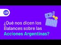 ¿Qué nos dicen los Balances sobre las Acciones Argentinas? 🤔