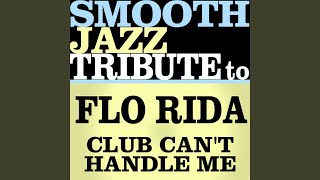 Club Can't Handle Me (Made Famous by Flo Rida & David Guetta) - Smooth Jazz All Stars