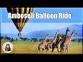 Balloon ride at Amboseli/ Nairobi's Giraffe center & Amboseli N Park tour /