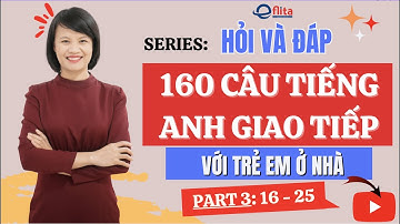 #series HỎI VÀ ĐÁP: 160 CÂU TIẾNG ANH GIAO TIẾP VỚI TRẺ EM Ở NHÀ ( Part 3: 16 - 25 )| Eflita Edu