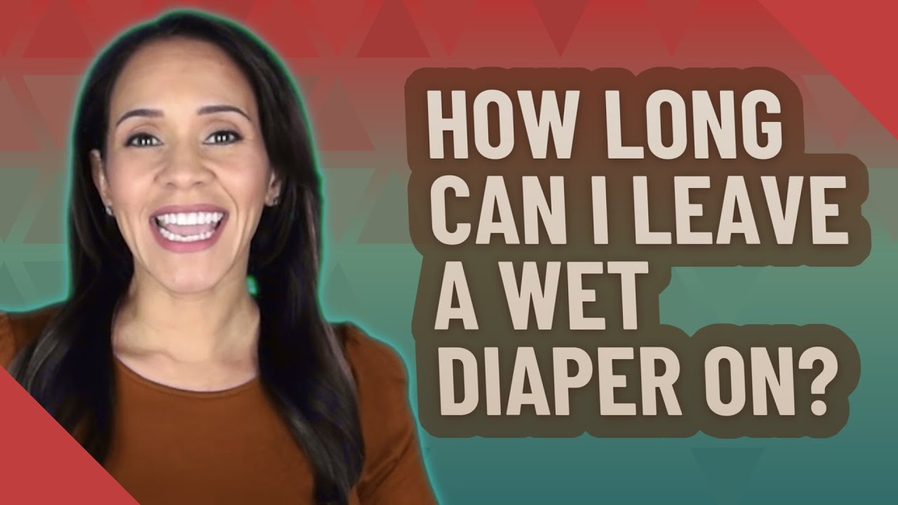How Long Can I Leave A Wet Diaper On YouTube How Long Can I Leave A Wet Diaper On YouTube
