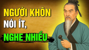 Cổ Nhân dạy: NGƯỜI KHÔN nói ít NGHE NHIỀU | Triết Lý Cổ Nhân
