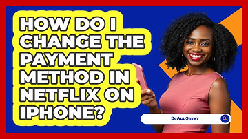 How do I change the payment method in Netflix on iPhone? - Be App Savvy