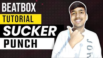 How to Beatbox - Sucker Punch Tutorial