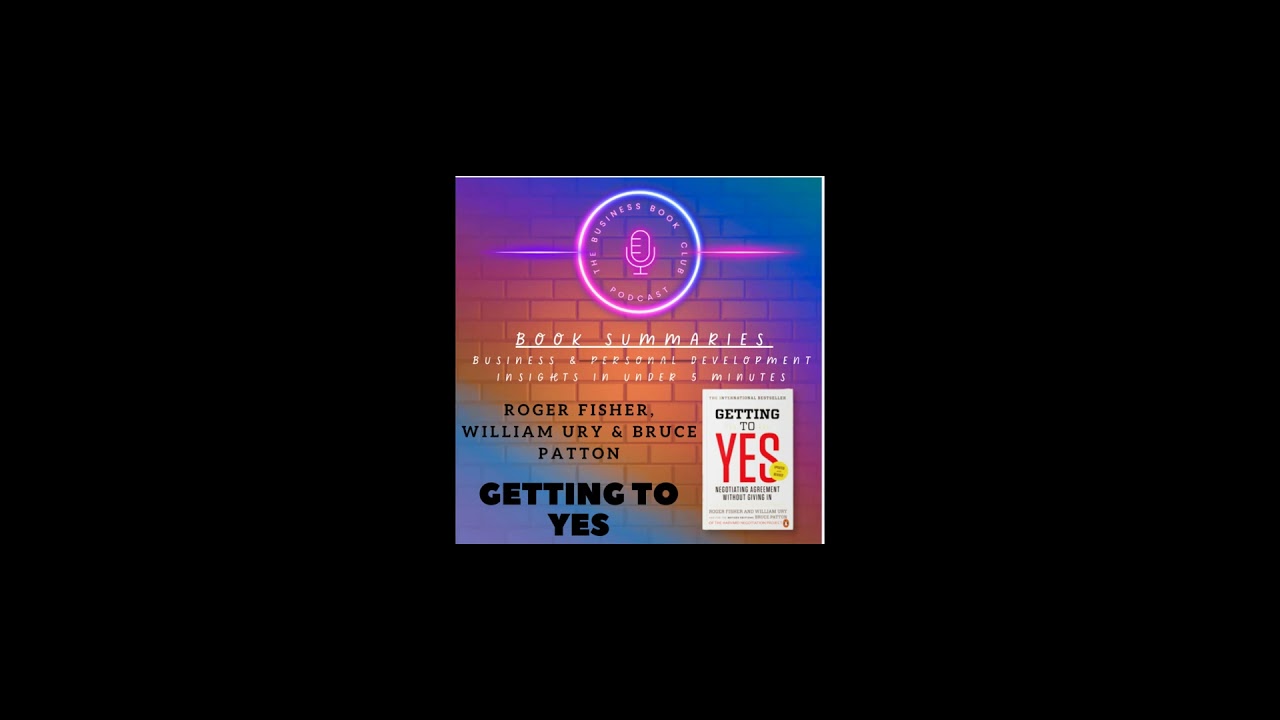 Getting to Yes  by Roger Fisher, William Ury & Bruce Patton — Book Summary & Key Lessons on Negot...