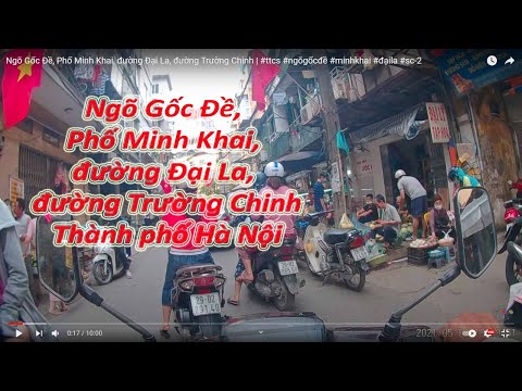 Video Ngõ Gốc Đề, Phố Minh Khai, đường Đại La, đường Trường... - youtube
