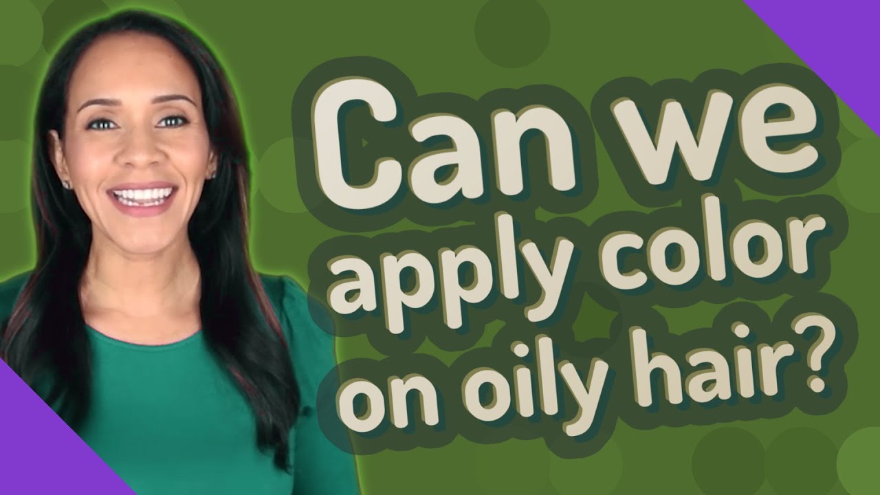 Can We Apply Hair Dye On Oily Hair