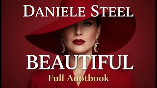 Beautiful by Danielle Steel - An Inspiring Journey of Love and Self-Discovery | Full Audiobook