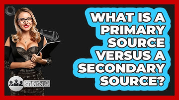 What Is A Primary Source Versus A Secondary Source? - History Icons Channel