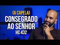 Consagrado ao Senhor - Harpa Cristã nº 432 (À capela)