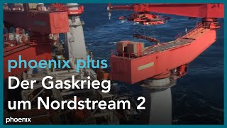 phoenix plus: Der Gaskrieg um Nordstream 2