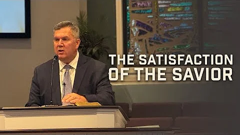 The Satisfaction of the Savior--Pastor Tim Fellure