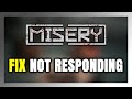 How to FIX MISERY Not Responding!