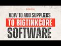 How To Add Suppliers And Agents To BigtinkCore Software