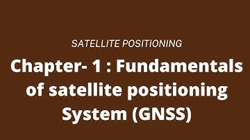 Fundamentals of satellite positioning System || CHAP 1  || Satellite Positioning || IOE || 7th sem