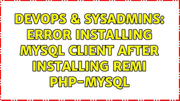 DevOps & SysAdmins: Error installing mysql client after installing remi php-mysql (2 Solutions!!)
