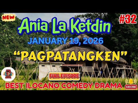 Ania La Ketdin DRAMA #32 | PAGPATANGKEN | BEST ILOCANO DRAMA - January 19.2026 #aynawowdrama