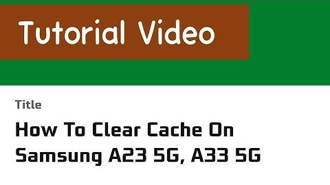 How To Clear Cache On Samsung A23 5G, A33 5G