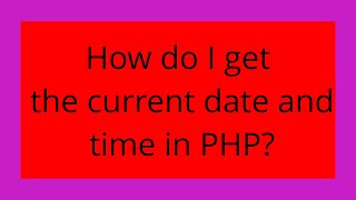 How do I get the current date and time in PHP