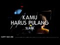 Slank - Kamu Harus Pulang (Lirik)