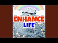 Enhance life