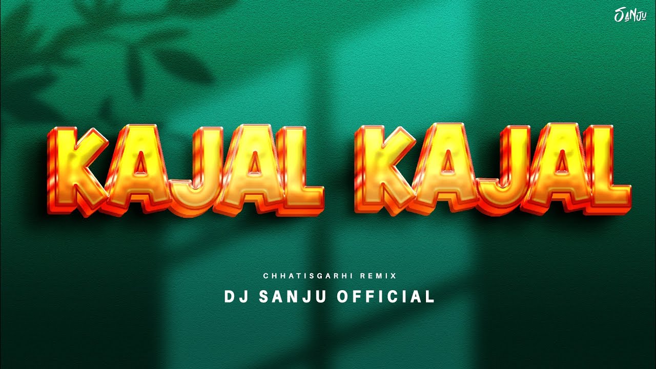 Kajal Kajal Dj Sanju Official  Cg Remix Dance Ultimate 2024