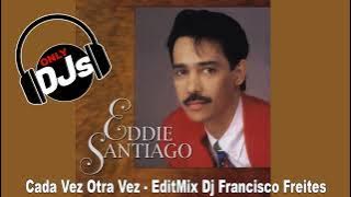 Eddie Santiago - Cada Vez Otra Vez - EditMix Dj Francisco Freites - 1993