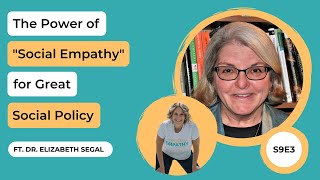Trailer: The Power of “Social Empathy” for Great Social Policy Ft. Dr. Elizabeth Segal