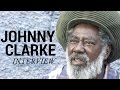 Johnny Clarke Interview 'Creation Rebel'