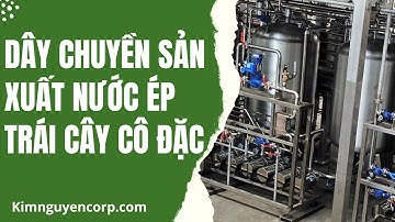 Cung cấp đồng bộ dây chuyền thiết bị sản xuất nước trái cây cô đặc - 0938 613 408