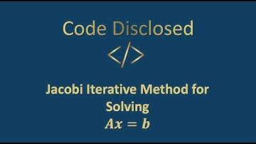 Jacobi Method for solving Ax=b Explained Using MATLAB