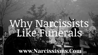 Why Narcissists Like Funerals