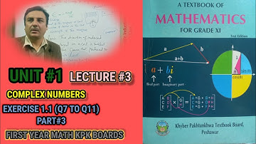 LECTURE#3 EXERCISE 1.1(PART #3) (Q7 TO Q11) COMPLEX NUMBERS (UNIT #1) FIRST YEAR MATH KPK BOARDS.