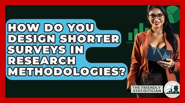 How Do You Design Shorter Surveys In Research Methodologies? - The Friendly Statistician