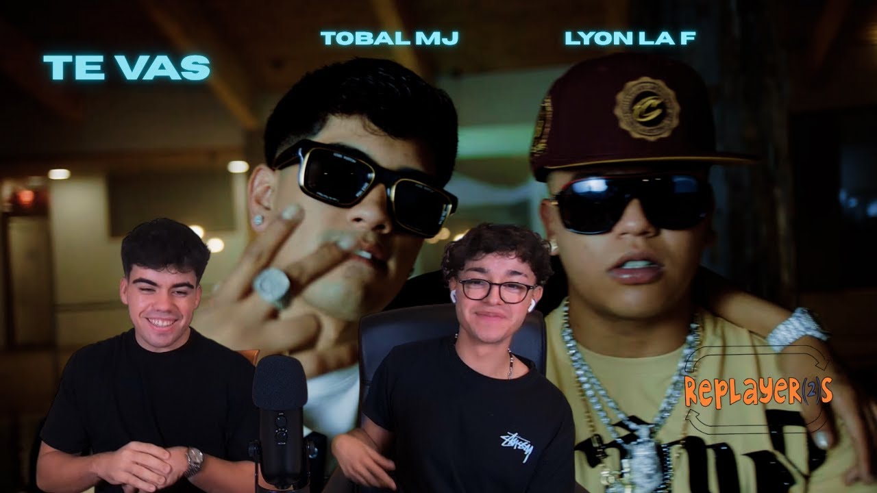 REACCIÓN A TE VAS DE TOBAL MJ Y LYON LA F MAMIIII Q PALOOOO