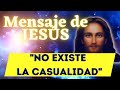 NO EXISTE LA CASUALIDAD | Mensaje de JESUS 🌍 La Gloria del Yo Soy