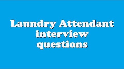 Laundry Attendant interview questions