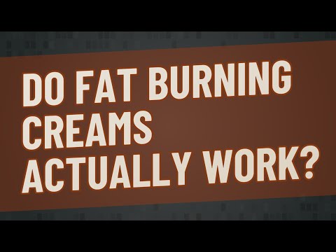 Do fat burning creams actually work?
